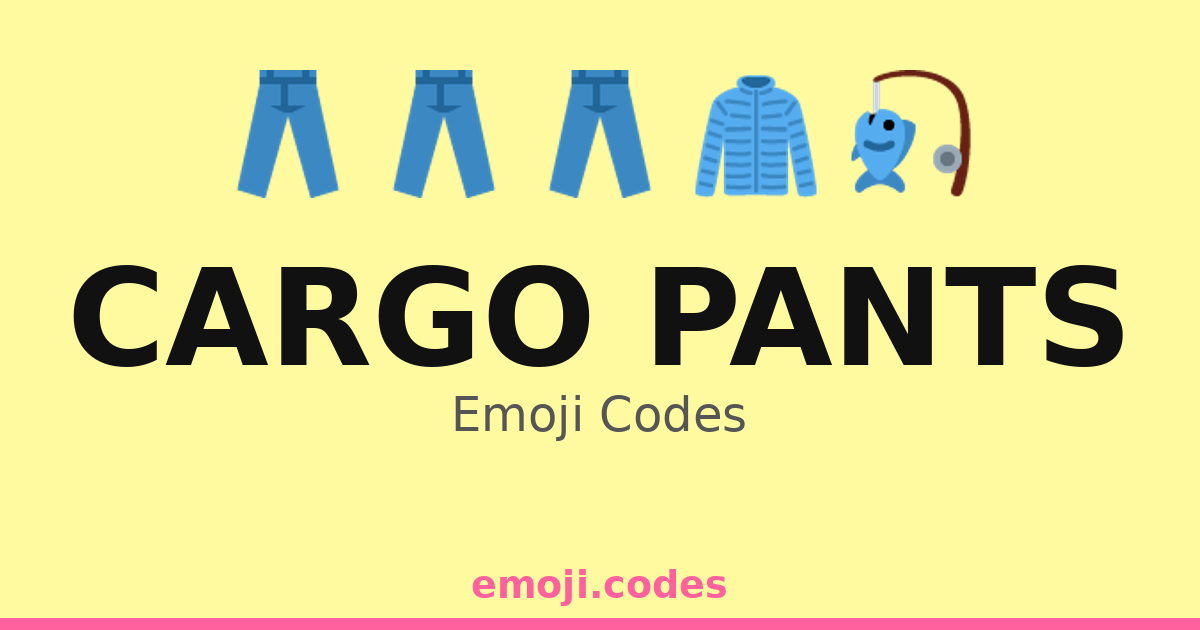 Cargo Pants Emoji Codes ππ οΈ β 140 Combinations to Copy & Paste