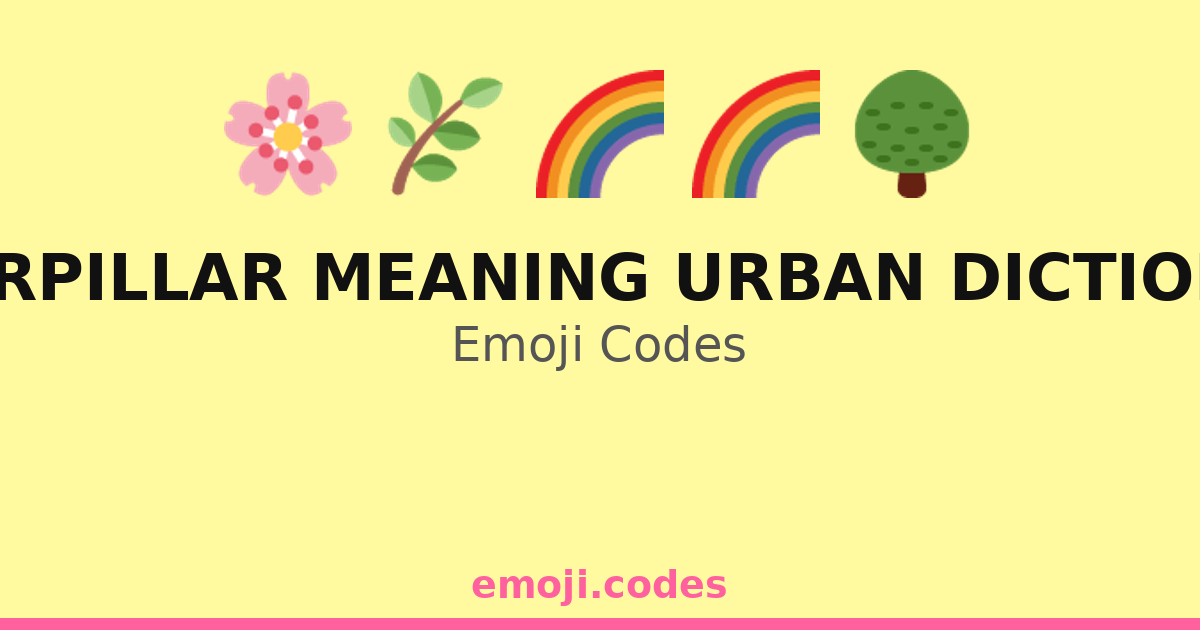 Caterpillar Meaning Urban Dictionary Emoji Codes ๐๐๐ โ 221 Combinations ...