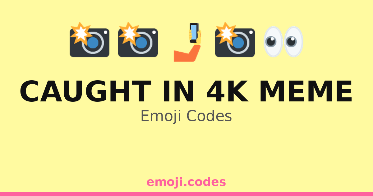 Caught In 4k Meme Emoji Codes 🎥😬4️⃣K — 372 Combinations to Copy & Paste