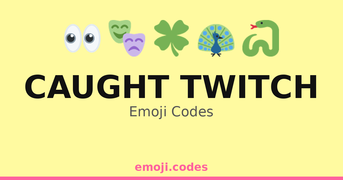 Caught Twitch Emoji Codes 🍀🌻🌍 — 197 Combinations to Copy & Paste