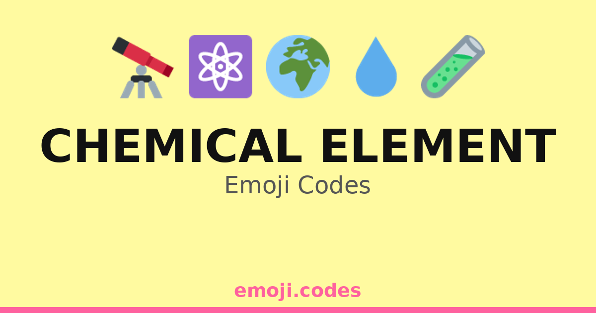 Chemical Element Emoji Codes 🌍🧬⚗️💧 — 77 Combinations to Copy & Paste