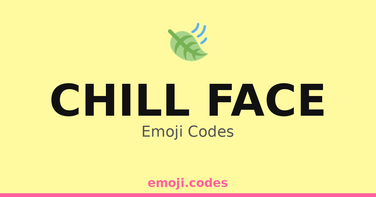 Chill Face Emoji Codes 🍃🍵 — 38 Combinations to Copy & Paste
