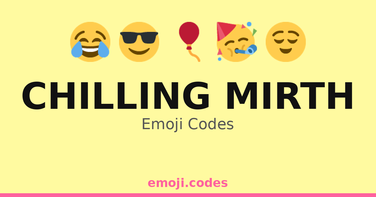 Mirth Code Chilling Mirth Emoji Codes 🎈🍕🎶 — 202 Combinations to Copy & Paste