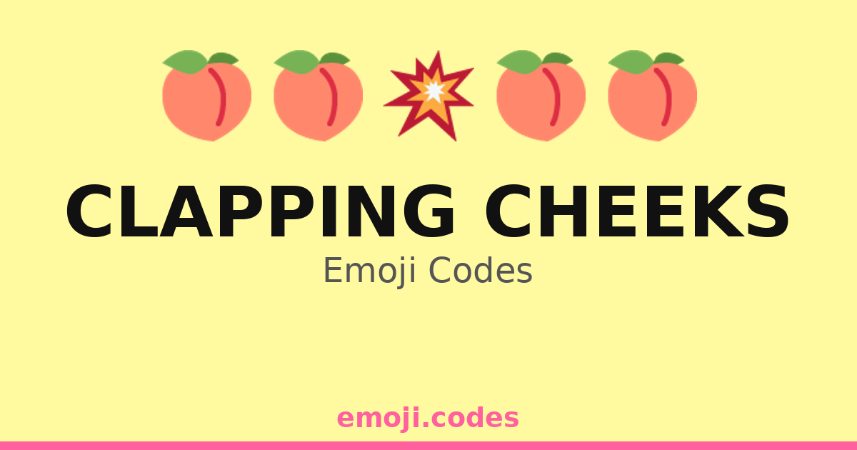 Clapping Cheeks Emoji Codes 🍑🌟🎉 — 162 Combinations to Copy & Paste