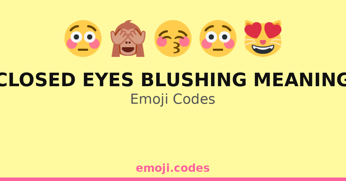 Closed Eyes Blushing Meaning Emoji Codes πππ β 206 Combinations to Copy ...