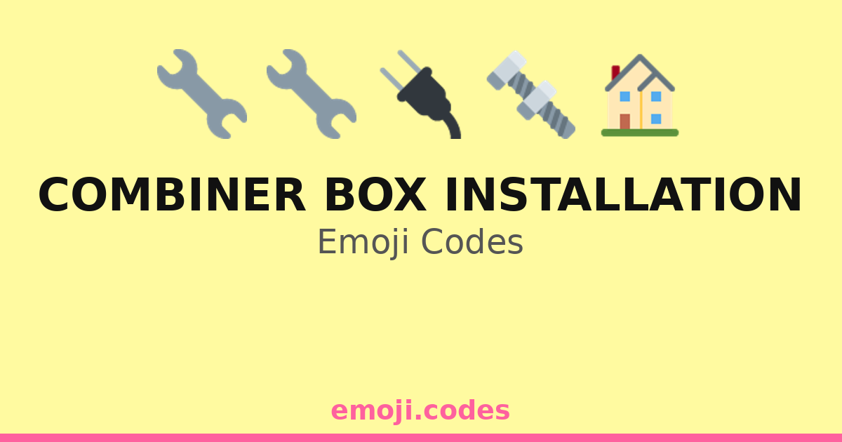 Combiner Box Installation Emoji Codes 🏗️🔌🔧🔩 — 98 Combinations to Copy ...
