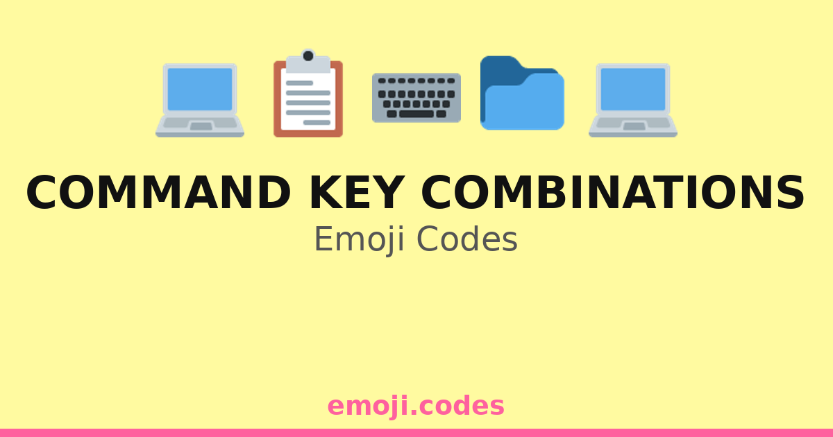 Command Key Combinations Emoji Codes 💻📁🔑 — 304 Combinations to Copy & Paste