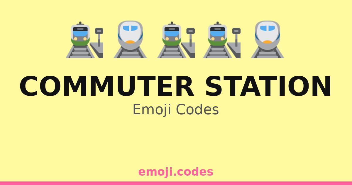 Commuter Station Emoji Codes 🚆📅🕔 — 238 Combinations to Copy & Paste