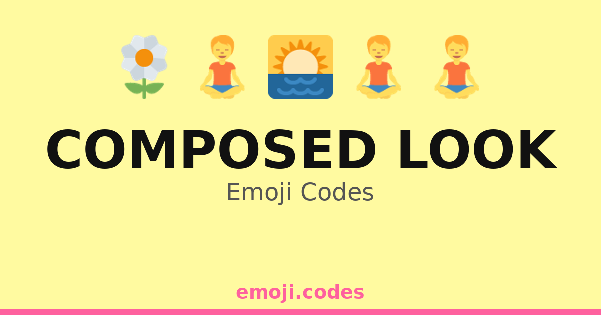 Compose Look Composed Look Emoji Codes 🌅🏞️🍃 — 12 Combinations to Copy & Paste