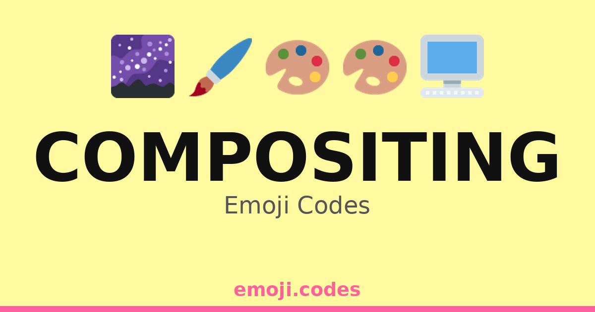 Compositing Emoji Codes 🌌🖼️🖥️ — 331 Combinations to Copy & Paste