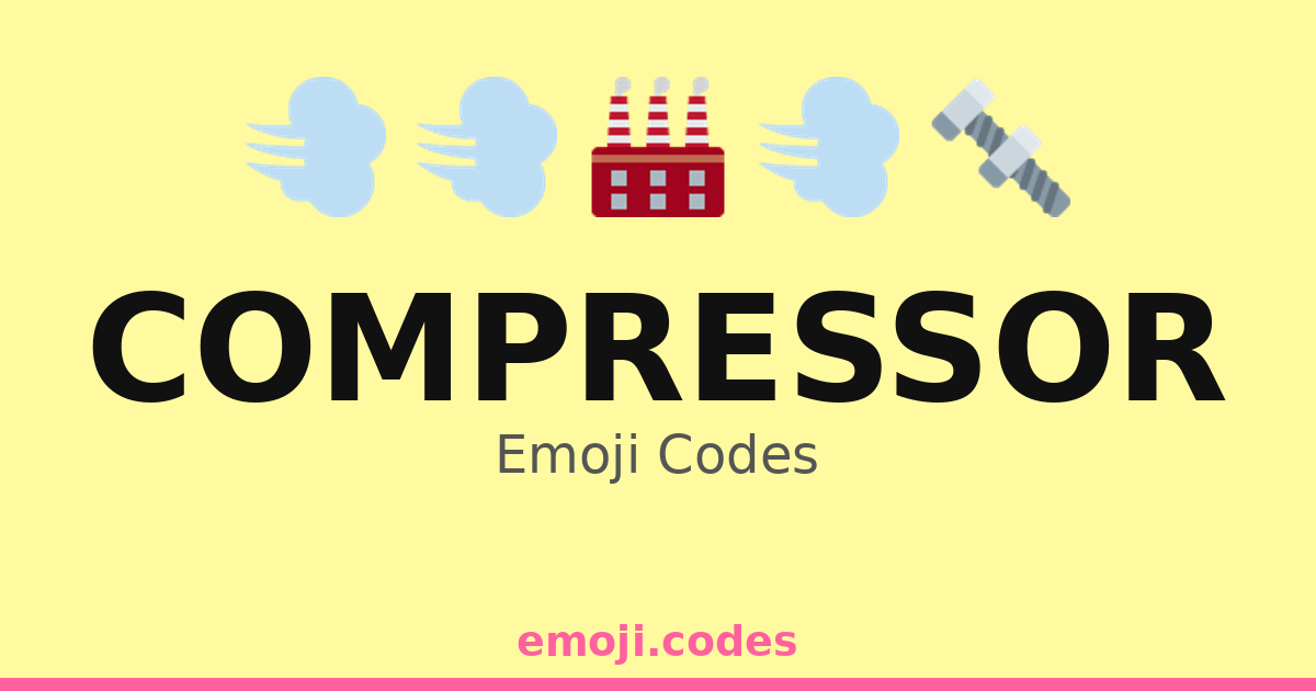 Compressor Emoji Codes 🏭🔊🔩 — 23 Combinations to Copy & Paste