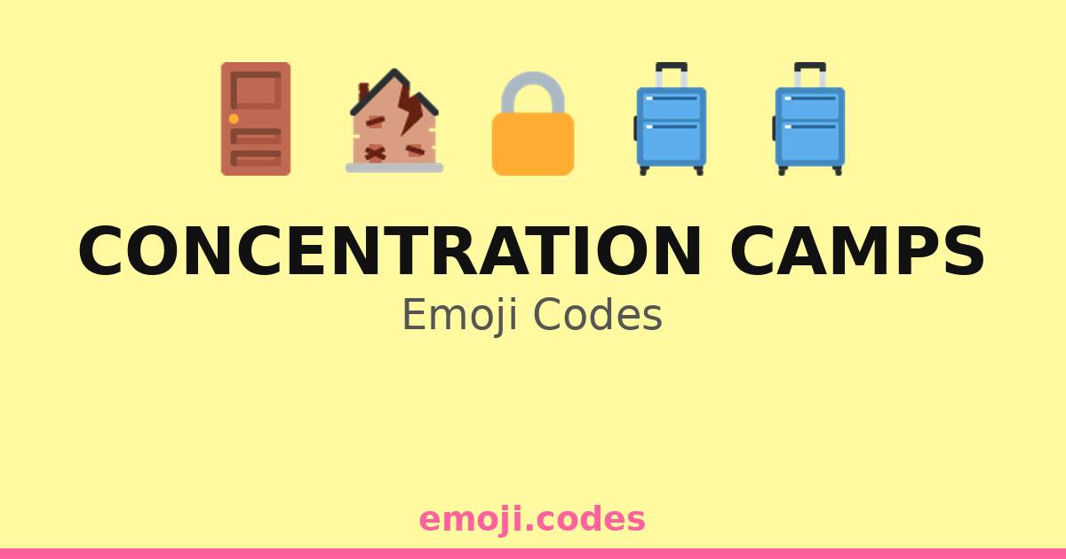 Concentration Camps Emoji Codes ๐๏ธ๐๐งณ๐ท โ 248 Combinations to Copy & Paste