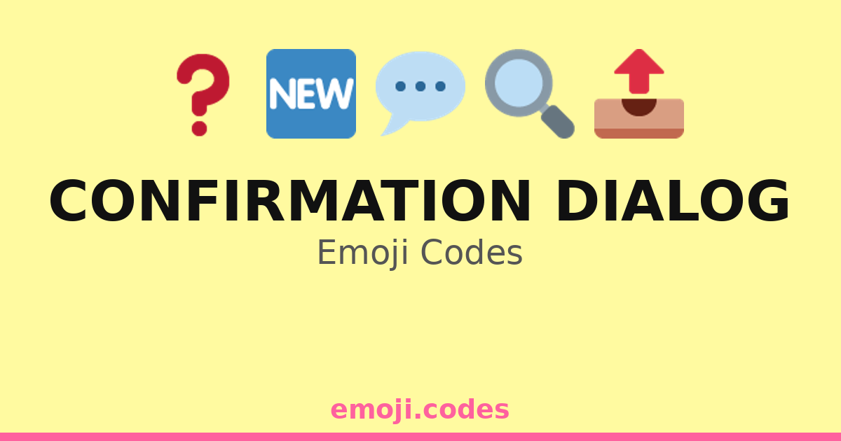 Confirmation Dialog Emoji Codes 🆕 📅 — 93 Combinations to Copy & Paste