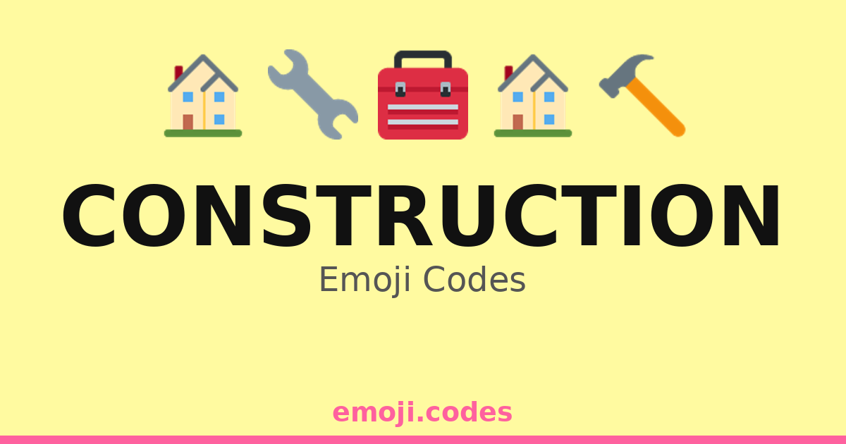 Construction Emoji Codes 🏗️👷🔨 — 338 Combinations to Copy & Paste