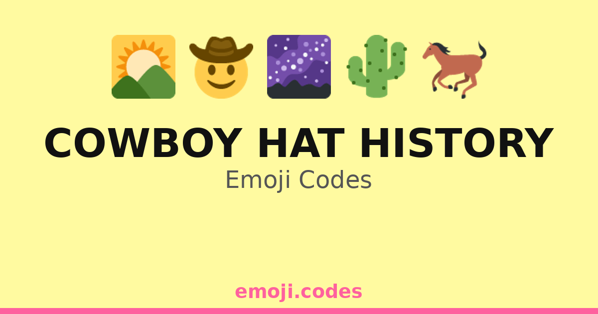 Cowboy Hat History Emoji Codes 🌄🐴🤠 — 180 Combinations to Copy & Paste
