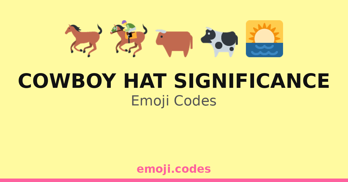 Cowboy Hat Significance Emoji Codes 🌄🐄🤠 — 200 Combinations to Copy & Paste