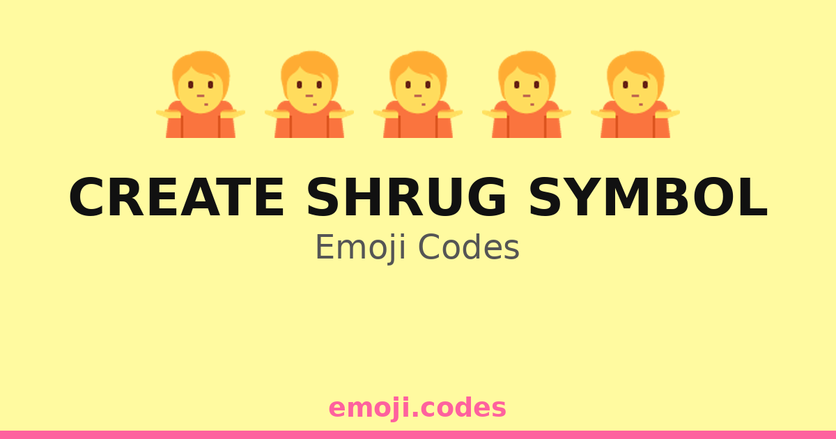 Create Shrug Symbol Emoji Codes 🤷🌍🏞️ — 167 Combinations to Copy & Paste