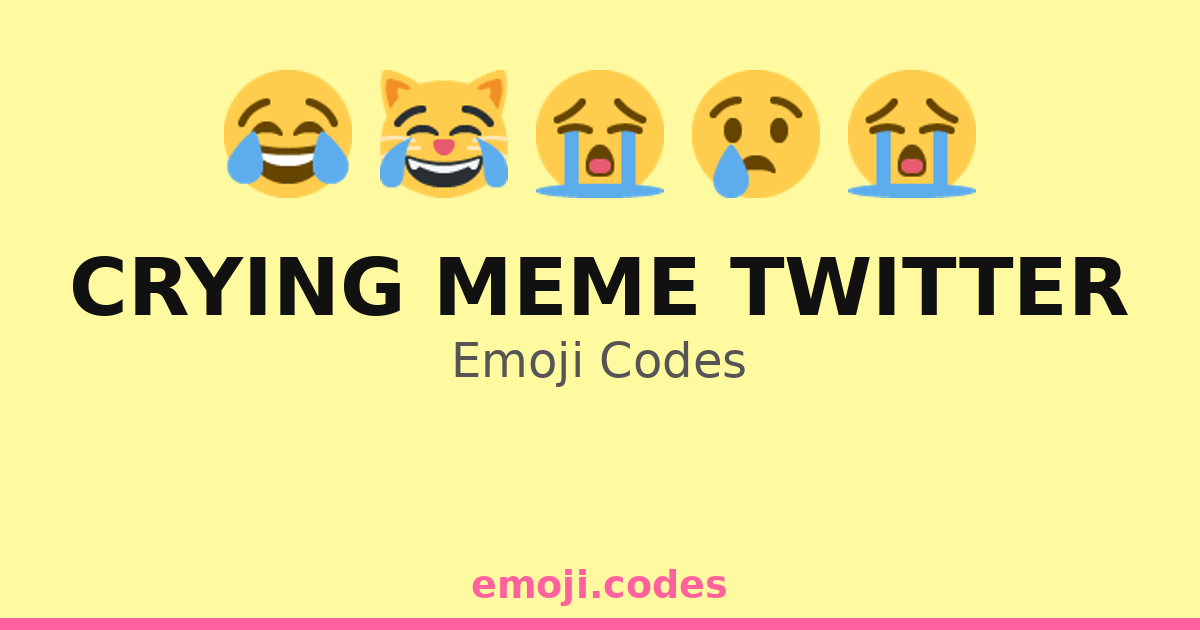 Crying Meme Twitter Emoji Codes 😂😢💔🤣 — 374 Combinations to Copy & Paste
