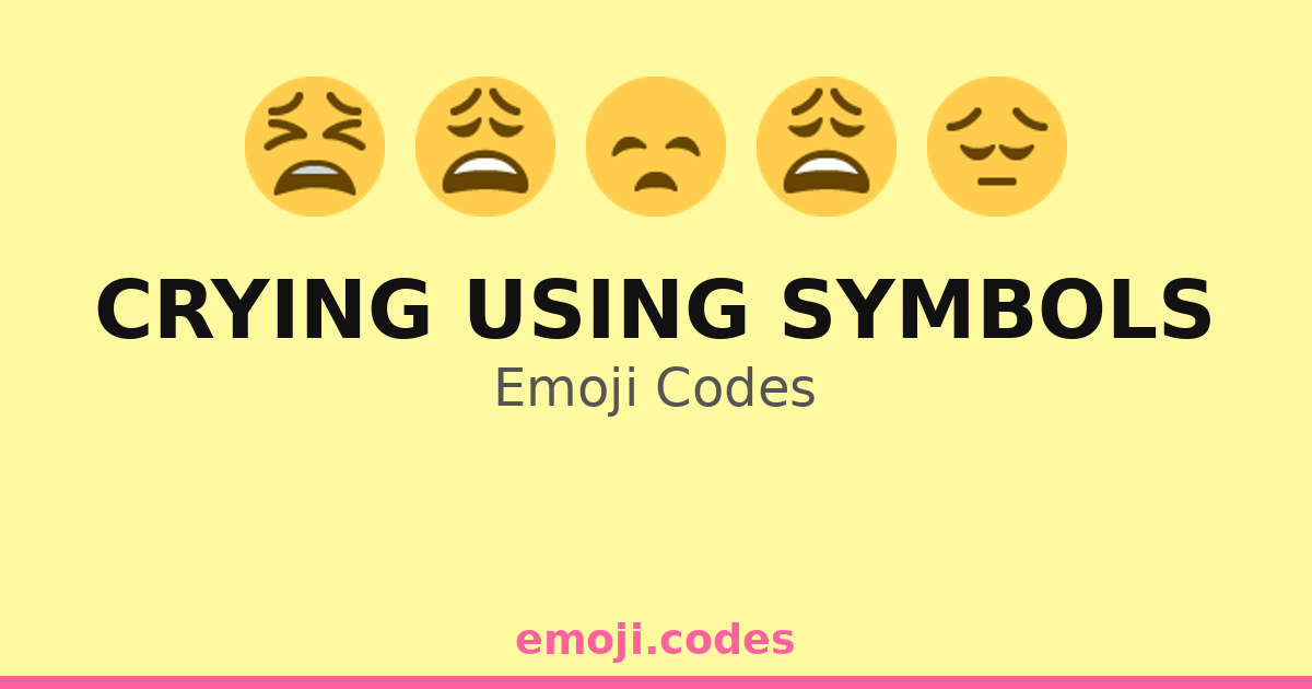 Crying Using Symbols Emoji Codes 😪 — 115 Combinations to Copy & Paste