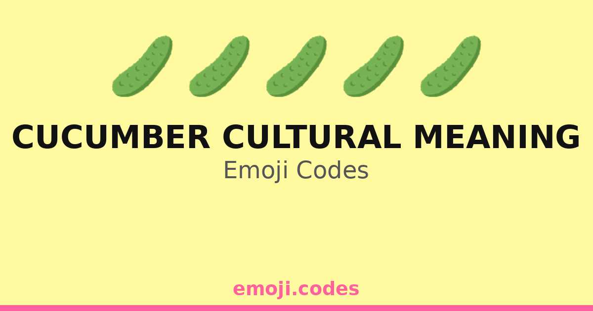 Cucumber Cultural Meaning Emoji Codes 🥒🌍🍉🍽️ — 89 Combinations to Copy ...