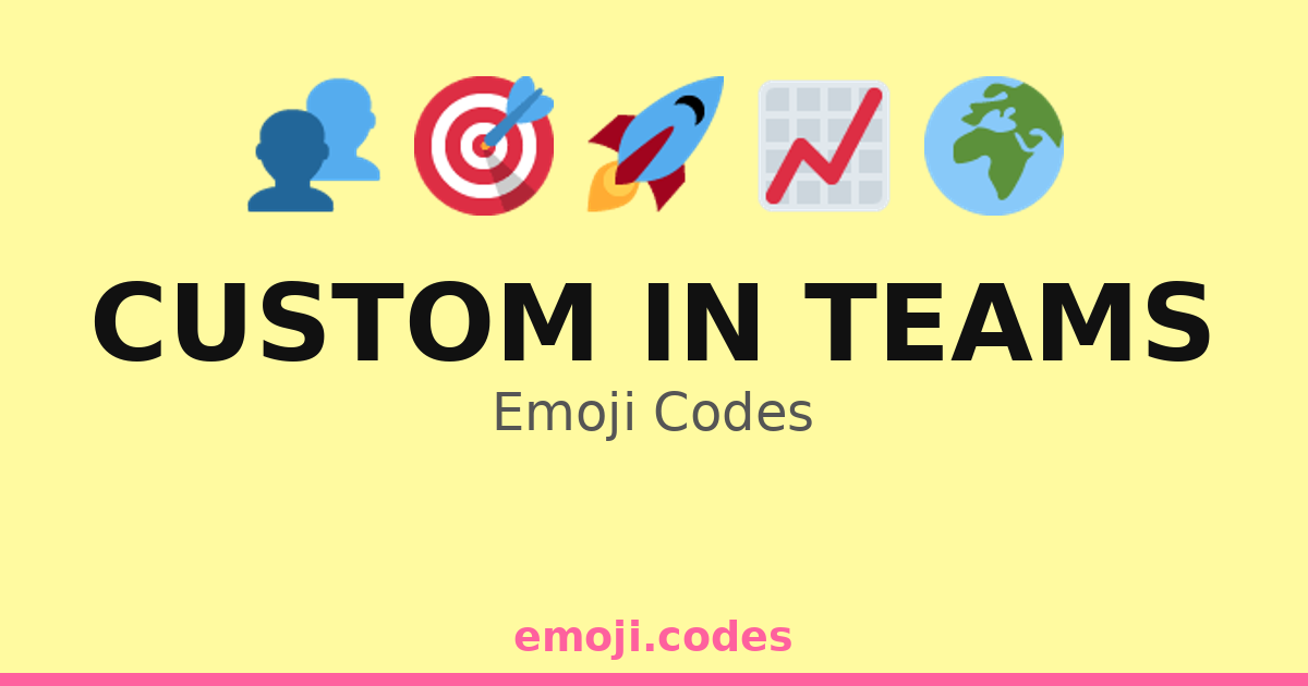 Custom In Teams Emoji Codes 🌍📊👥 — 110 Combinations to Copy & Paste