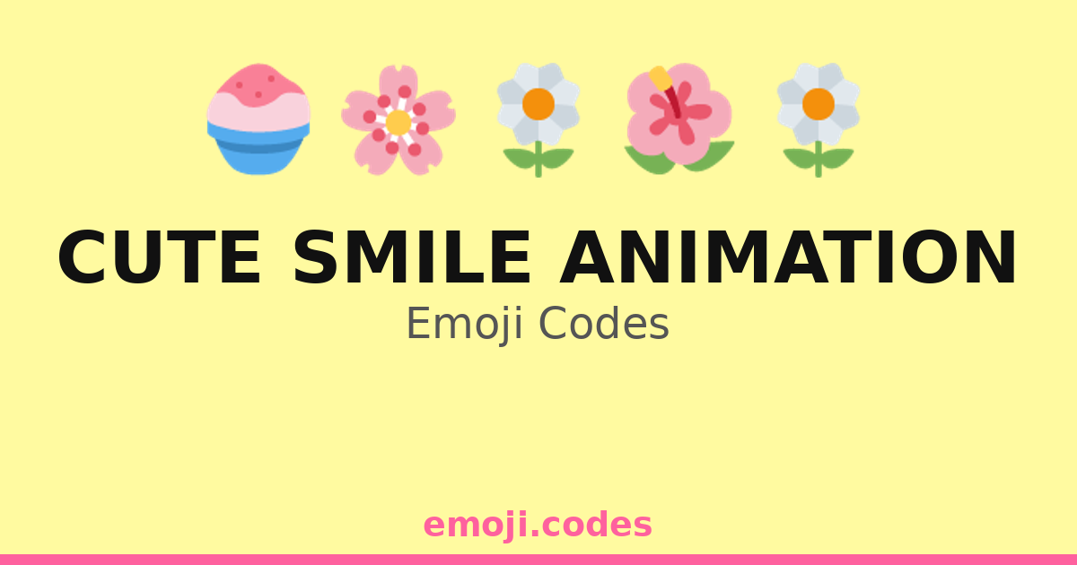 Cute Smile Animation Emoji Codes 🌸😋 — 52 Combinations to Copy & Paste