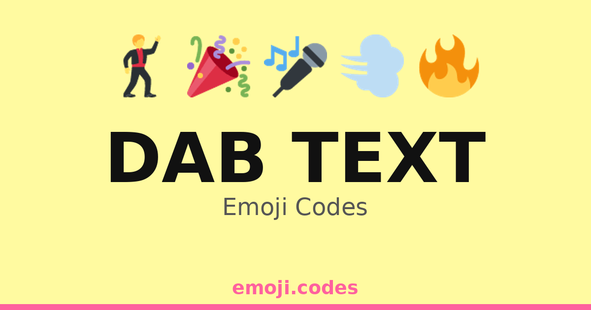 Dab Text Emoji Codes 🎉💃🤟 — 74 Combinations to Copy & Paste
