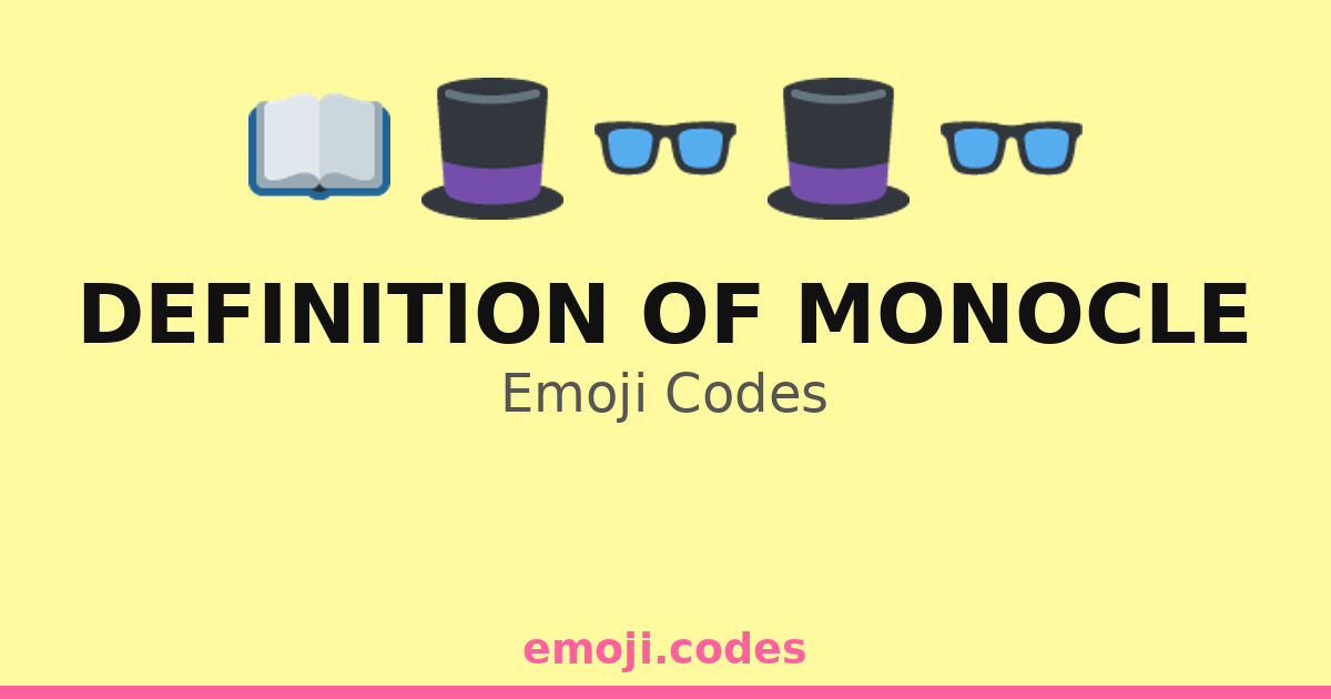 Definition Of Monocle Emoji Codes 🎩📖👓 — 242 Combinations to Copy & Paste
