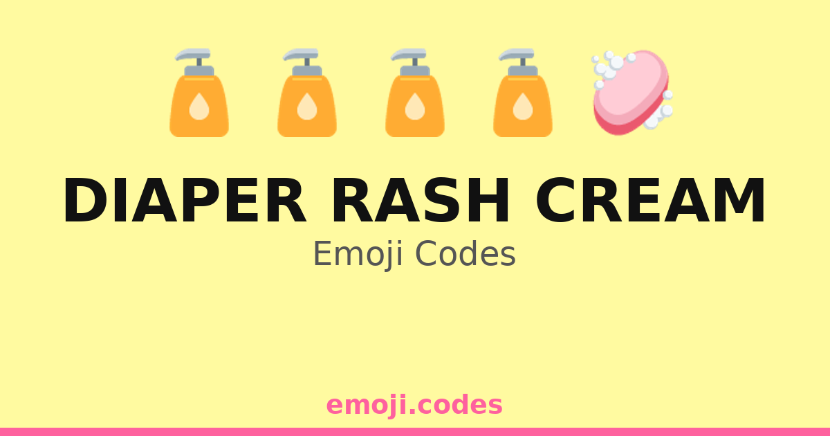 Diaper Rash Cream Emoji Codes 👶🛁🧴🌈 — 174 Combinations to Copy & Paste