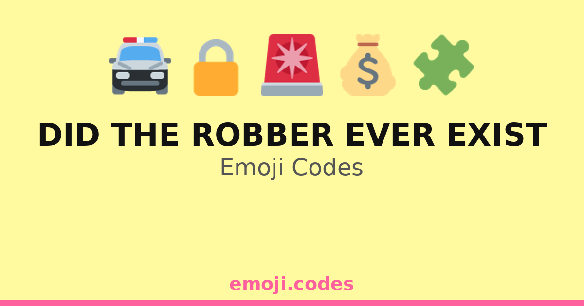 Did The Robber Ever Exist Emoji Codes 🏞️🧩🔍 — 298 Combinations to Copy ...