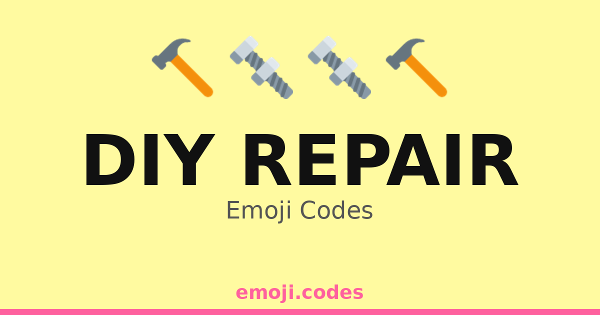 Diy Repair Emoji Codes 🔨🧰🔩🔧🪛🛠️ — 25 Combinations to Copy & Paste