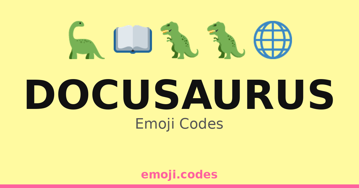 Docusaurus Emoji Codes 🌍🦖📊📝 — 254 Combinations to Copy & Paste