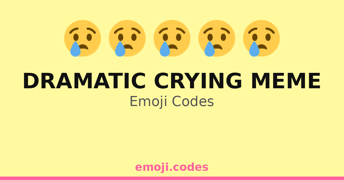 Dramatic Crying Meme Emoji Codes 😢😩🎭💔 — 336 Combinations to Copy & Paste