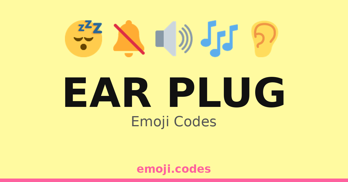 Ear Code Ear Plug Emoji Codes 🌊🔇🏞️ — 118 Combinations to Copy & Paste
