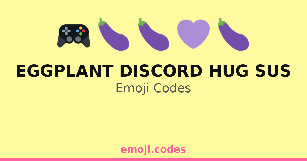 Eggplant Discord Hug Sus Emoji Codes 🍆 — 500 Combinations to Copy & Paste