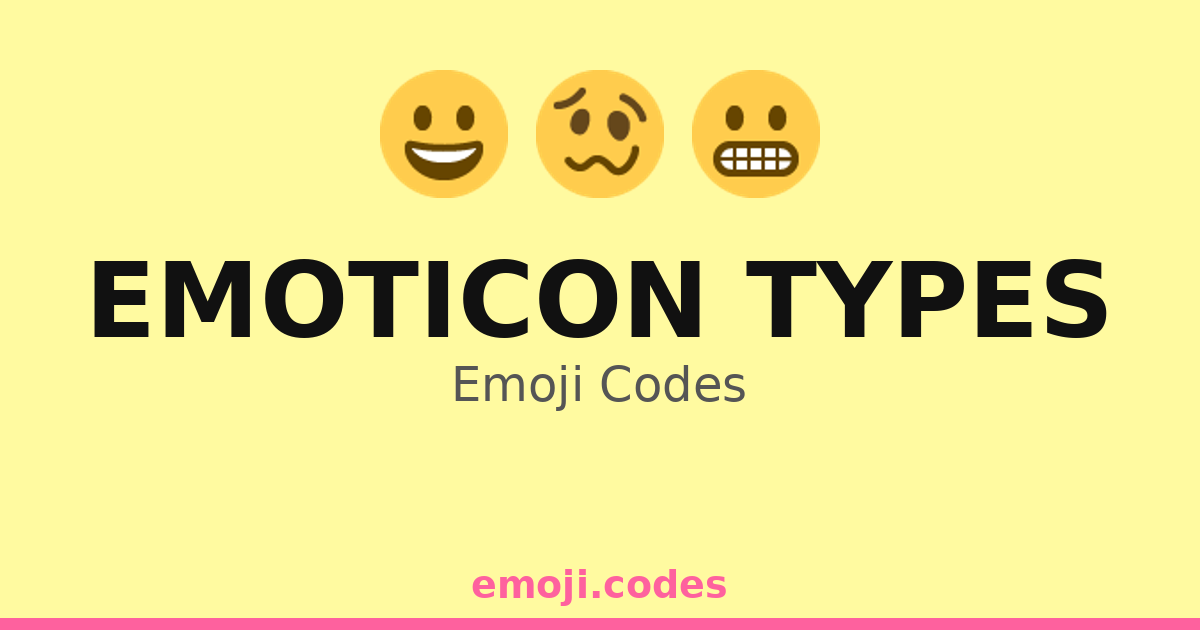 Emoticon Types Emoji Codes 😀😄😃 — 3 Combinations to Copy & Paste