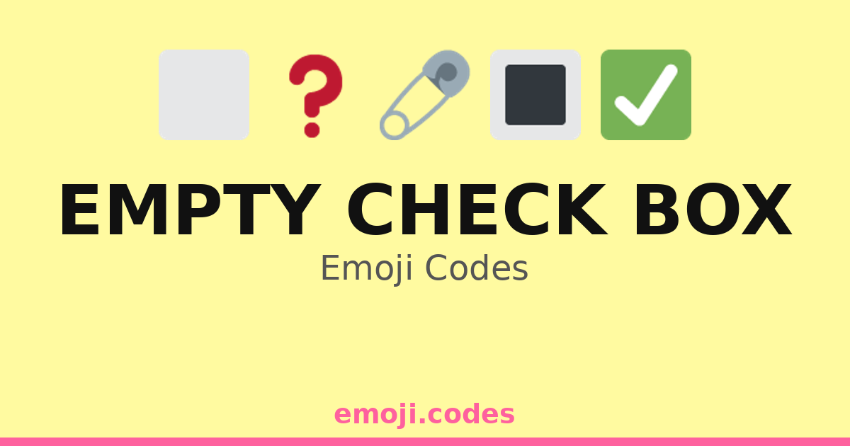Empty Check Box Emoji Codes 📄🖊️🔳 — 218 Combinations to Copy & Paste