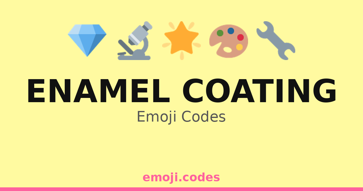 Enamel Coating Emoji Codes ๐ ๐จ โ 86 Combinations to Copy & Paste