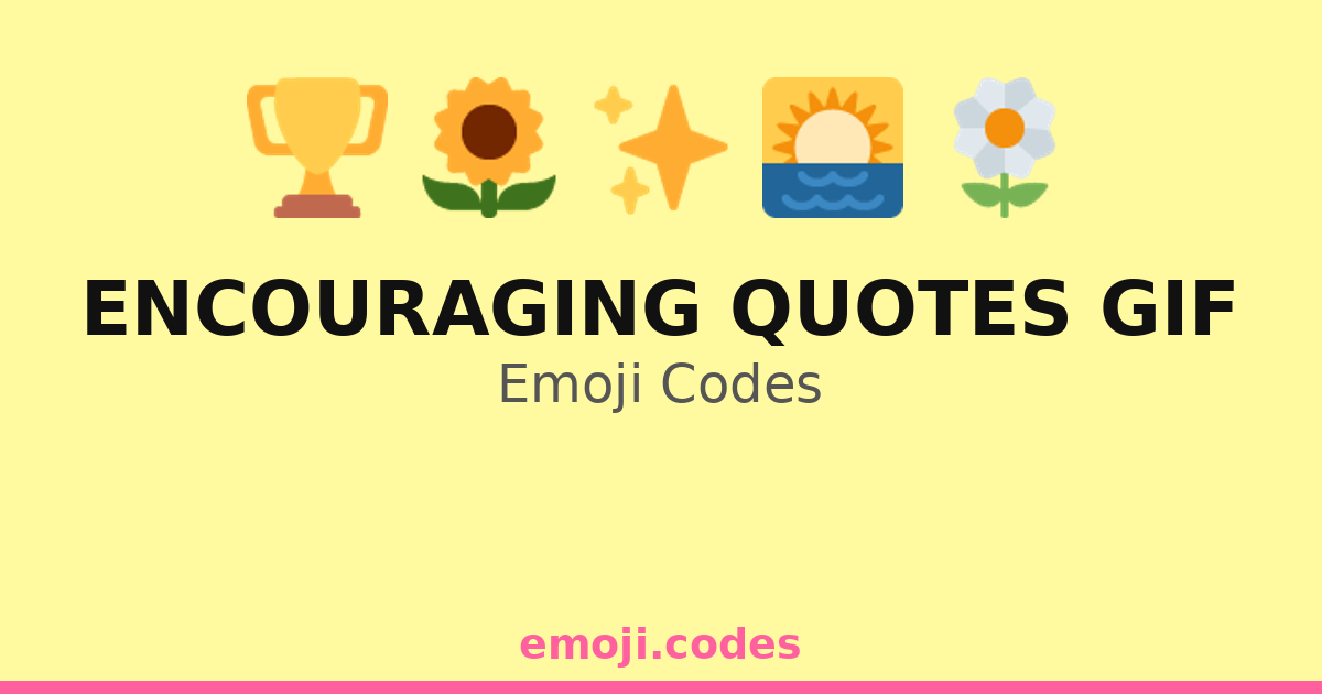 Encouraging Quotes Gif Emoji Codes 🌅🌟🌻 — 82 Combinations to Copy & Paste
