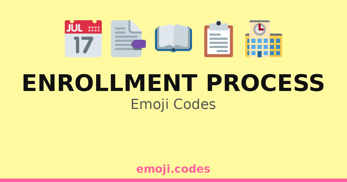 Enrollment Process Emoji Codes π«ππ β 111 Combinations to Copy & Paste