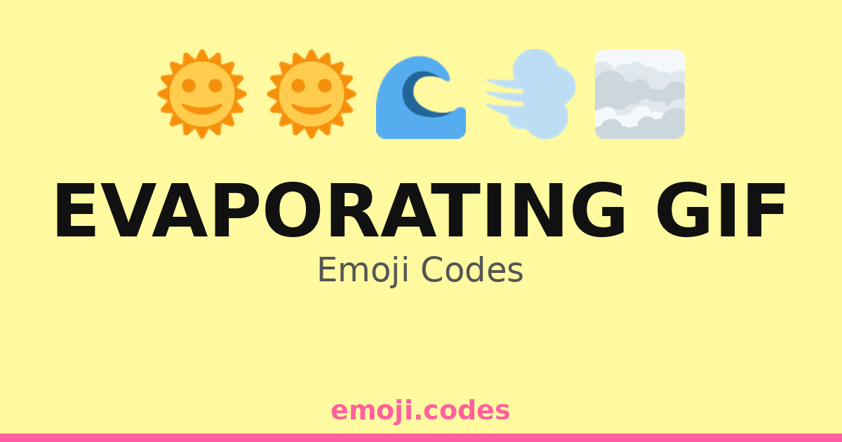 Evaporating Gif Emoji Codes 🌅🌬️☀️ — 205 Combinations to Copy & Paste
