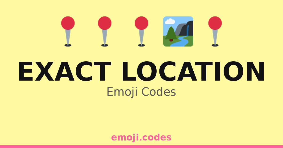Exact Location Emoji Codes 🏞️📍🌲 — 301 Combinations to Copy & Paste