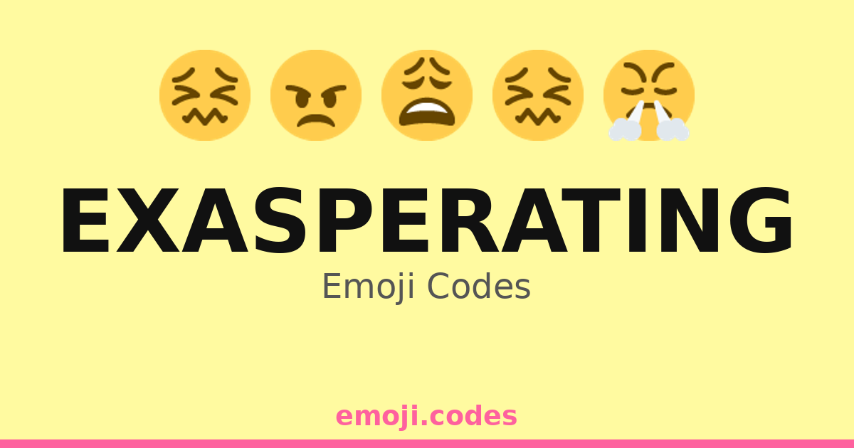 Xasperating Exasperating Emoji Codes 😖😩🚧 — 259 Combinations to Copy & Paste