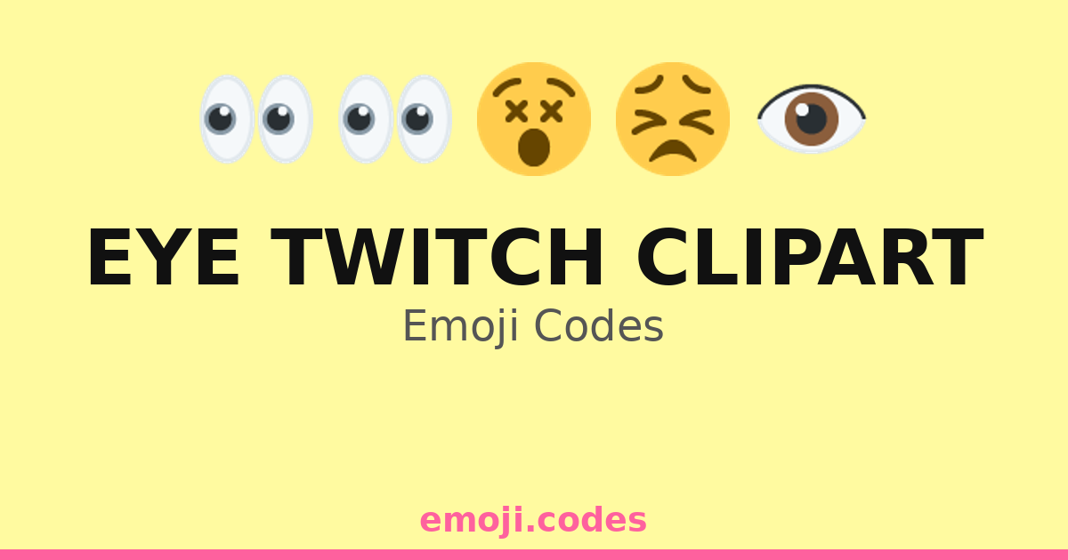Eye Twitch Clipart Emoji Codes 👀😖💢 — 125 Combinations to Copy & Paste