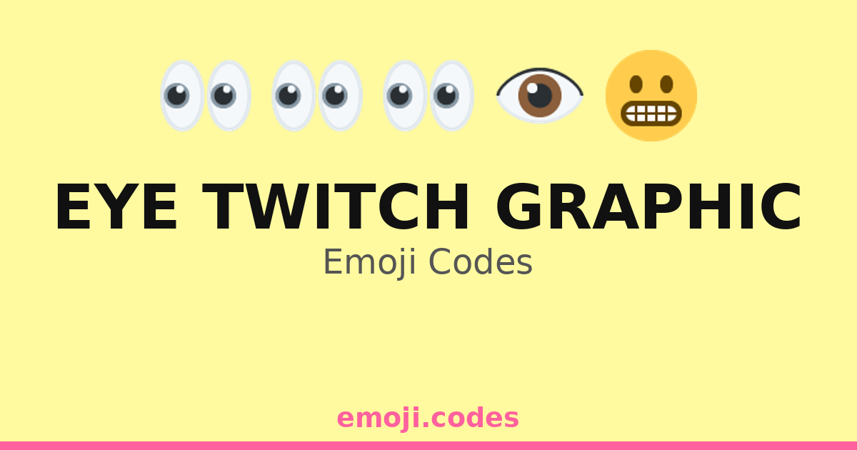 Eye Twitch Graphic Emoji Codes 👀😬🌀 — 96 Combinations to Copy & Paste
