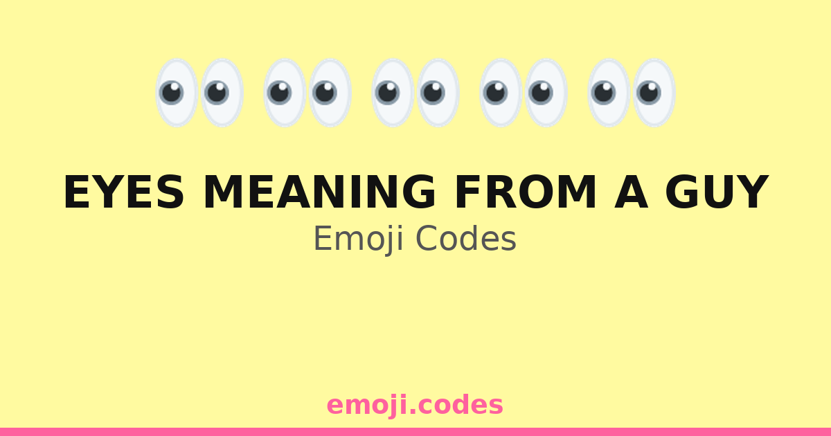 Eyes Meaning From A Guy Emoji Codes ๐๐๐ โ 133 Combinations to Copy & Paste