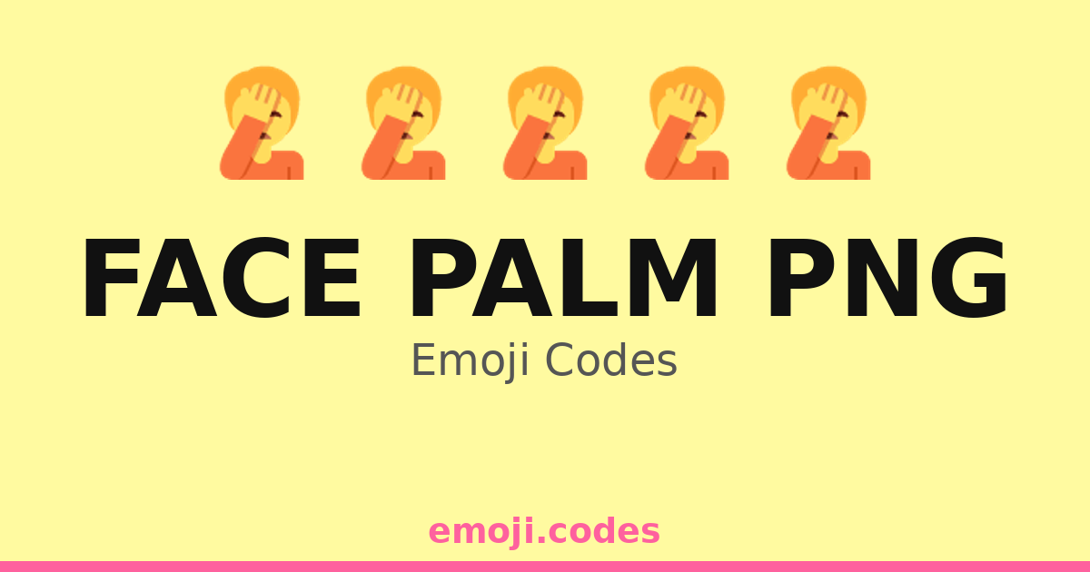 Face Palm Png Emoji Codes 🤦😒🤔😤😩 — 15 Combinations to Copy & Paste
