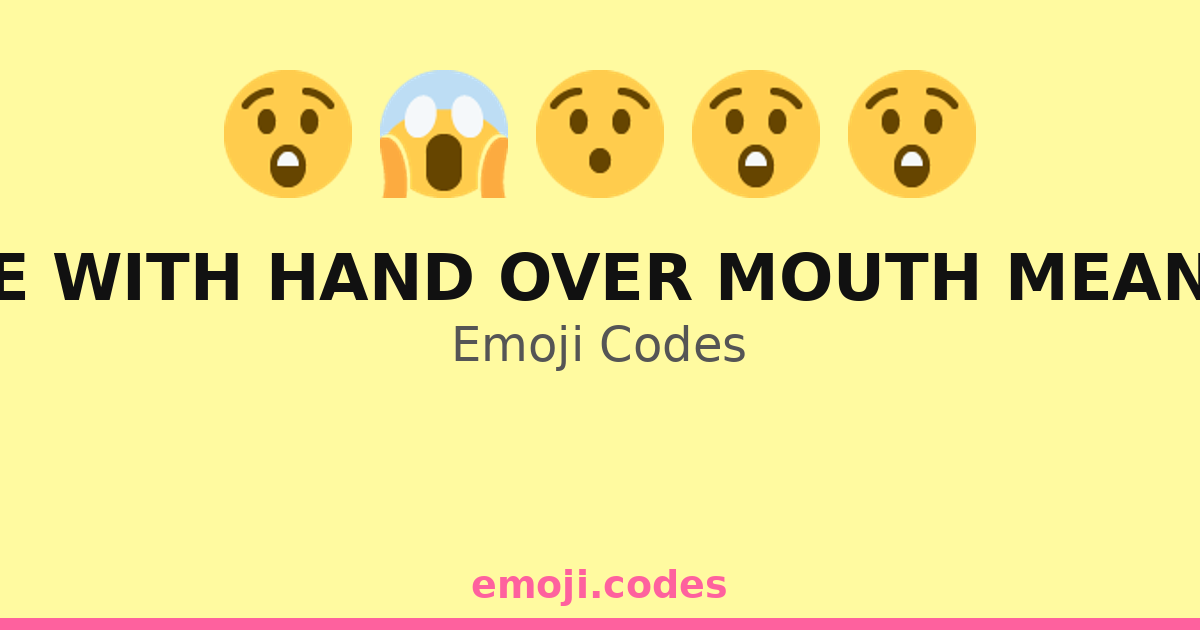 Face With Hand Over Mouth Meaning Emoji Codes 😅😮😯🤫 — 246 Combinations ...