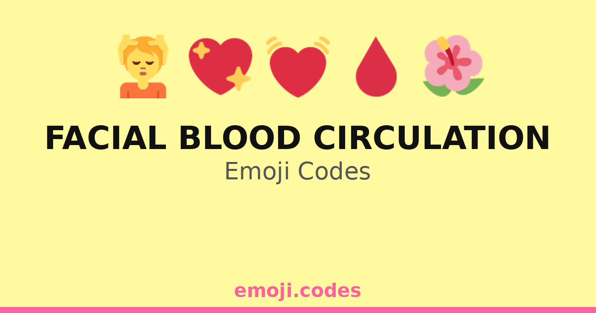 Facial Blood Circulation Emoji Codes 🌞💆‍♂️🌿 — 200 Combinations to Copy ...