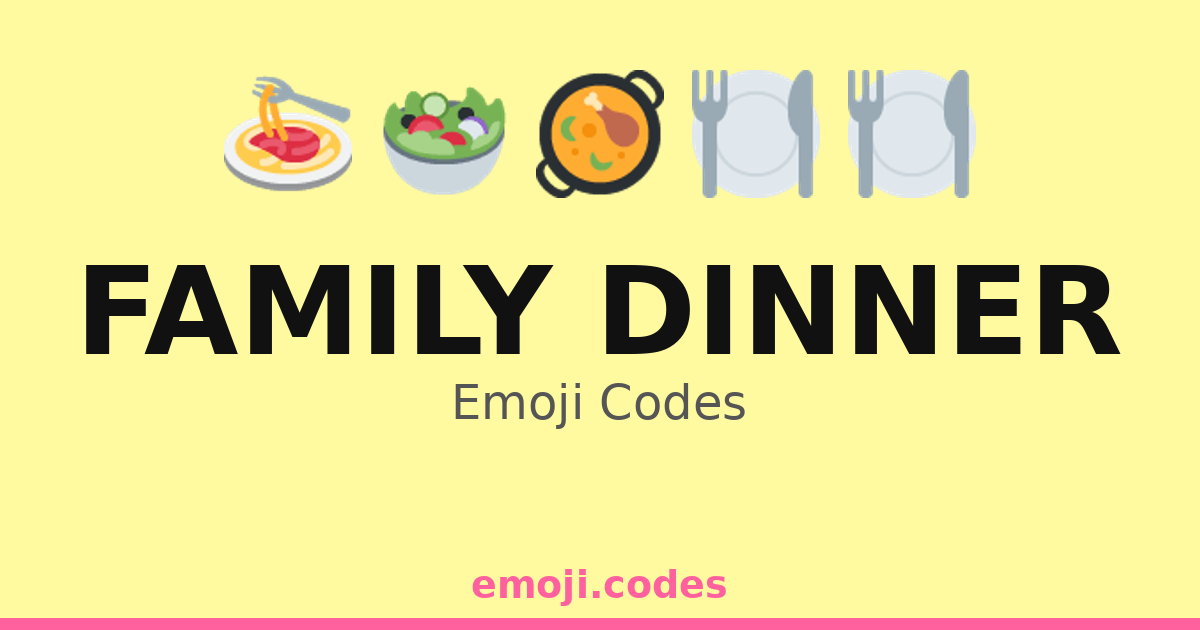 Family Dinner Emoji Codes ππ·π β 109 Combinations to Copy & Paste